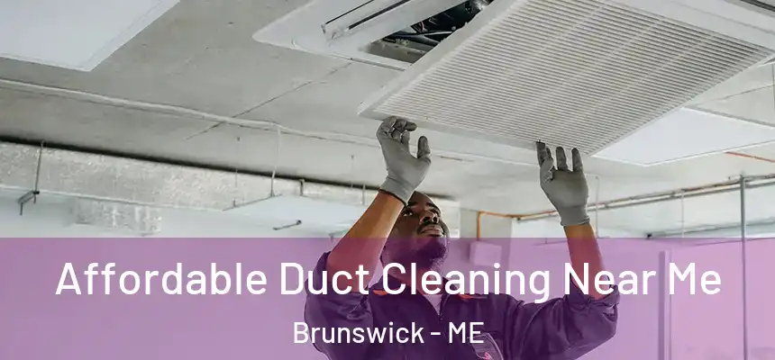  Affordable Duct Cleaning Near Me Brunswick - ME