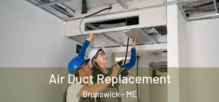  Air Duct Replacement Brunswick - ME