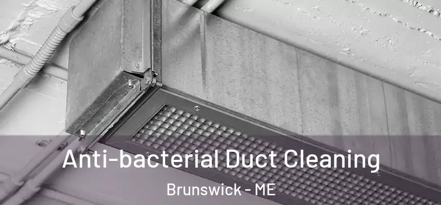  Anti-bacterial Duct Cleaning Brunswick - ME