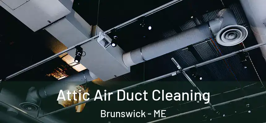  Attic Air Duct Cleaning Brunswick - ME
