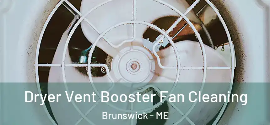  Dryer Vent Booster Fan Cleaning Brunswick - ME