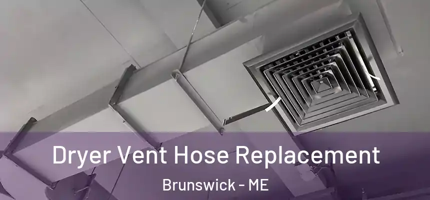  Dryer Vent Hose Replacement Brunswick - ME