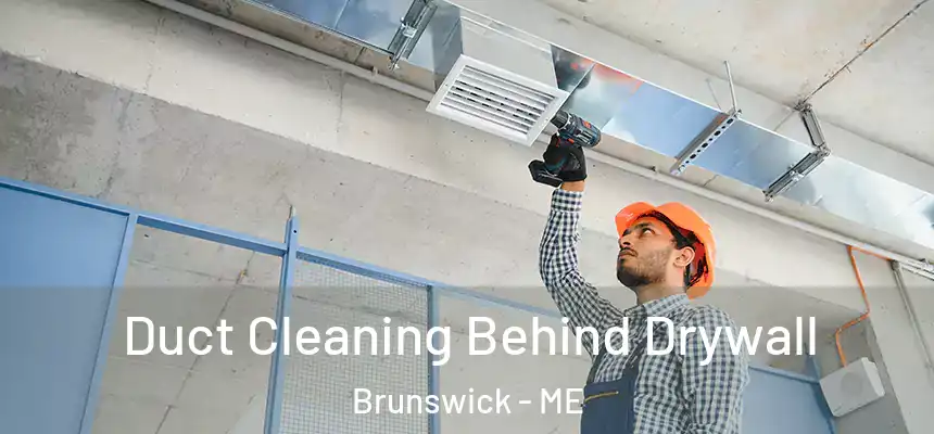  Duct Cleaning Behind Drywall Brunswick - ME