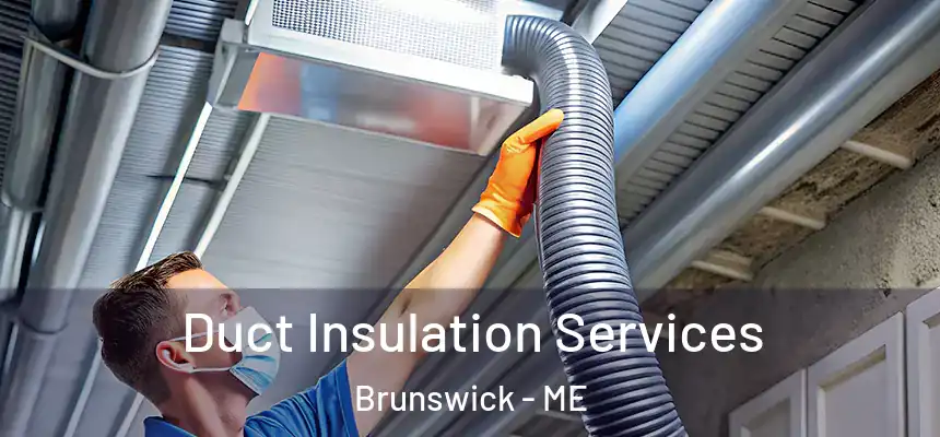  Duct Insulation Services Brunswick - ME