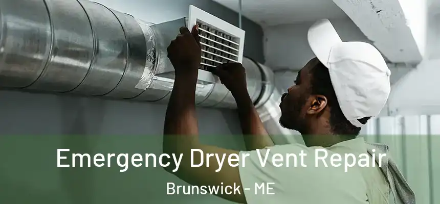  Emergency Dryer Vent Repair Brunswick - ME
