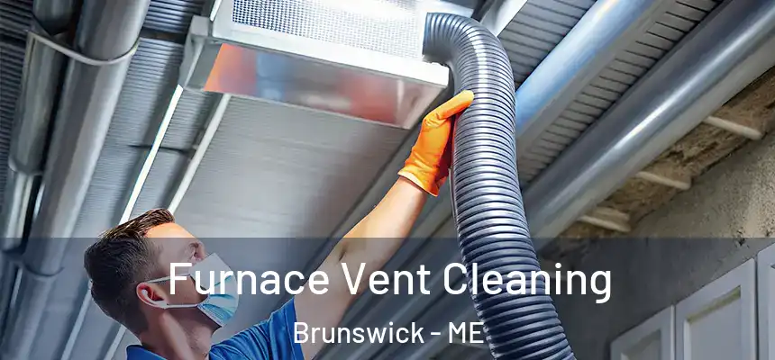  Furnace Vent Cleaning Brunswick - ME