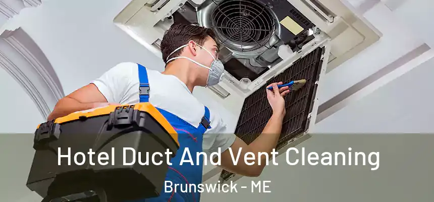  Hotel Duct And Vent Cleaning Brunswick - ME