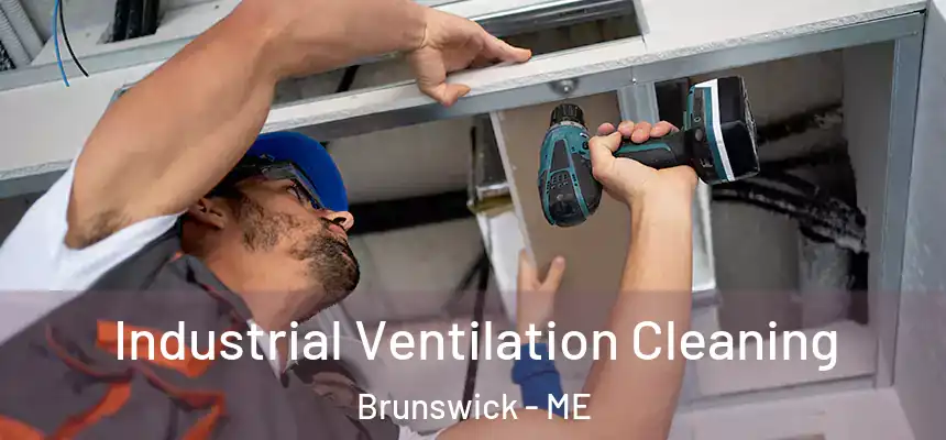  Industrial Ventilation Cleaning Brunswick - ME
