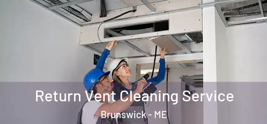  Return Vent Cleaning Service Brunswick - ME